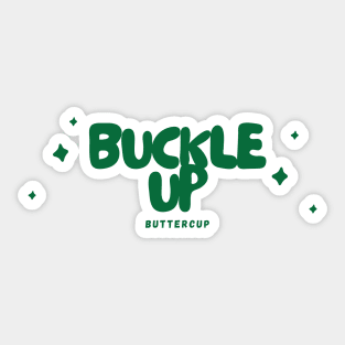 'Buckle Up, Buttercup' - Green Sticker